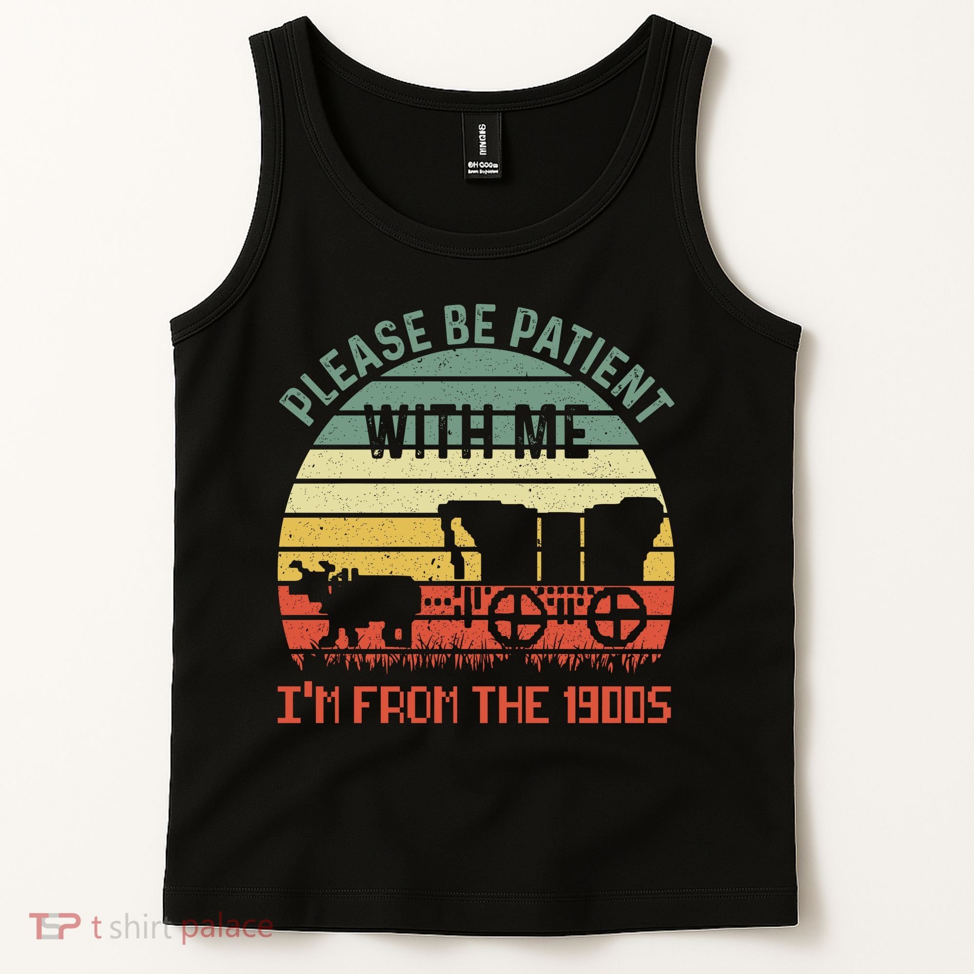 Please Be Patient With Me IM From The 1900S Tank Top