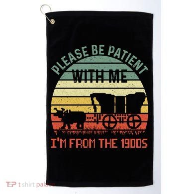 Please Be Patient With Me IM From The 1900S Golf Towel