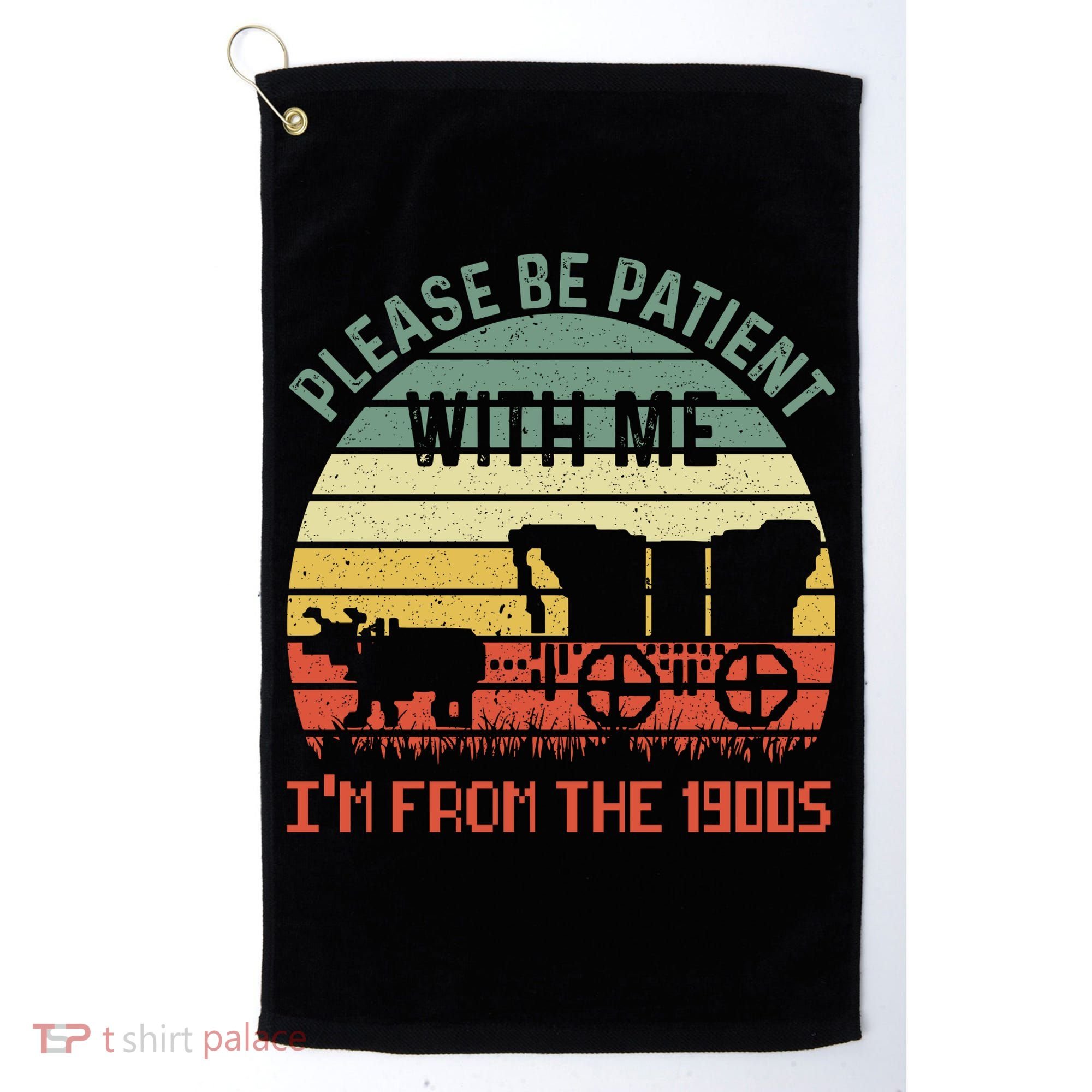 Please Be Patient With Me IM From The 1900S Golf Towel