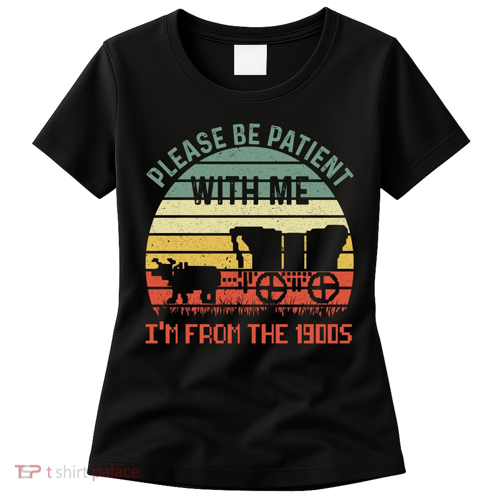 Please Be Patient With Me IM From The 1900S Women's T-Shirt