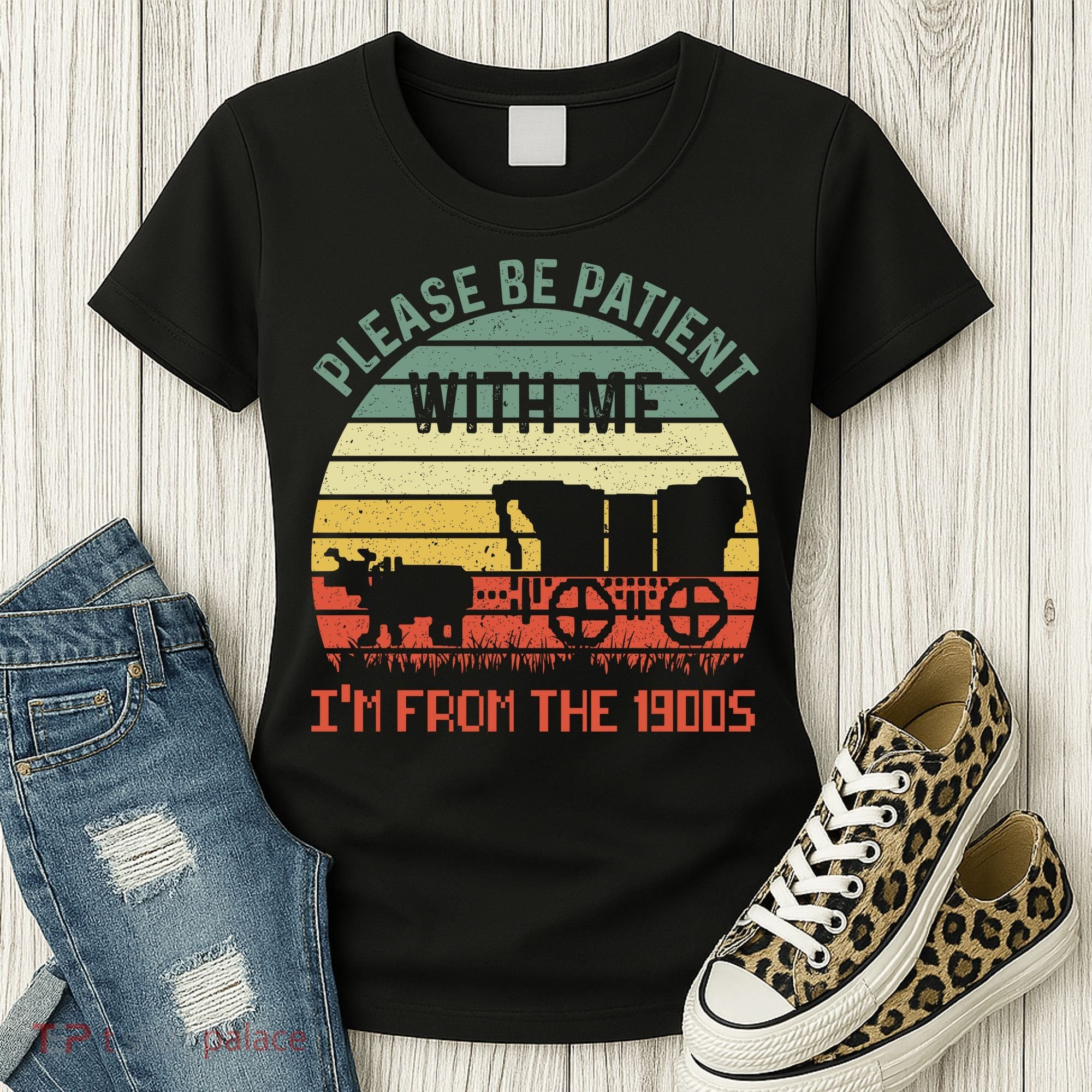 Please Be Patient With Me IM From The 1900S Women's T-Shirt