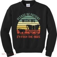 Please Be Patient With Me IM From The 1900S Kids Sweatshirt thumb 0
