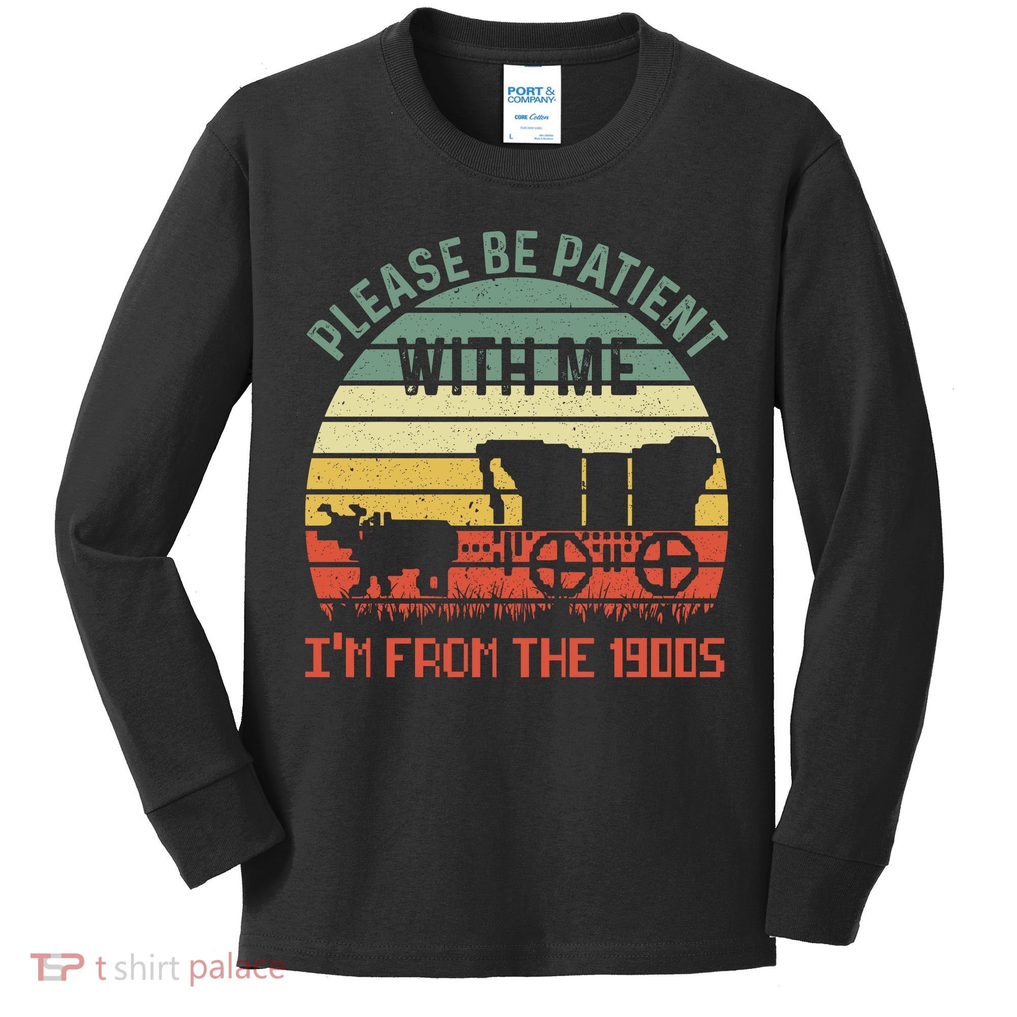 Please Be Patient With Me IM From The 1900S Kids Long Sleeve Shirt