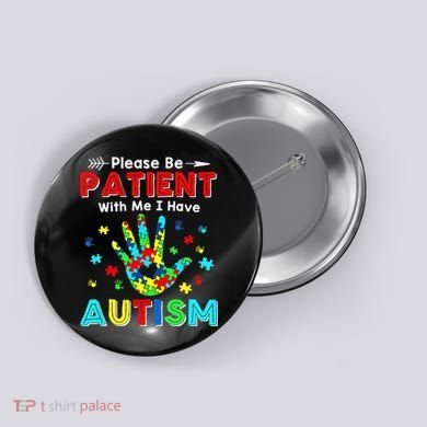 Please Be Patient With Me I Have Autism Button