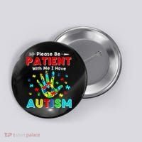 Please Be Patient With Me I Have Autism Button thumb 0