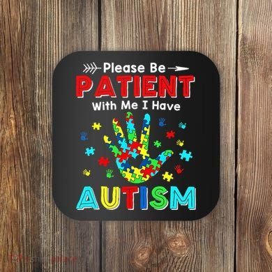 Please Be Patient With Me I Have Autism Coaster