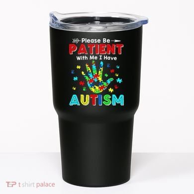 Please Be Patient With Me I Have Autism Tumbler