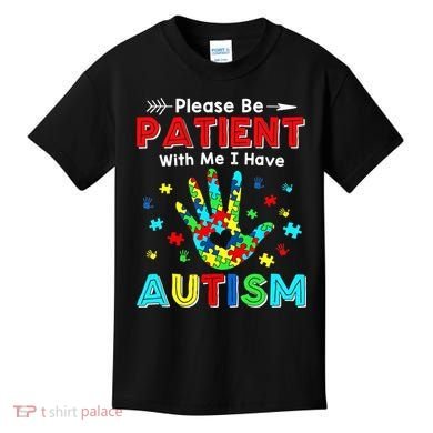 Please Be Patient With Me I Have Autism Kids T-Shirt