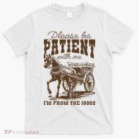 Please Be Patient With Me IM From The 1900s Vintage T-Shirt thumb 0