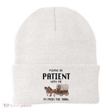 Please Be Patient With Me IM From The 1900s Vintage Beanie