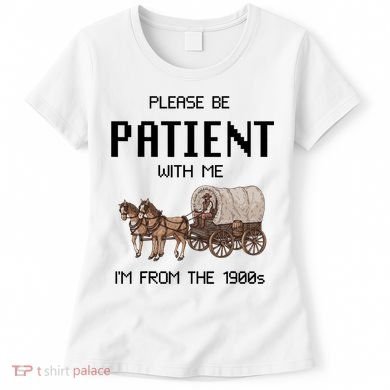 Please Be Patient With Me IM From The 1900s Vintage Women's T-Shirt