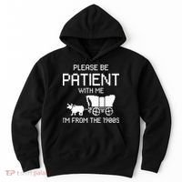 Please Be Patient With Me IM From The 1900s Hoodie thumb 0