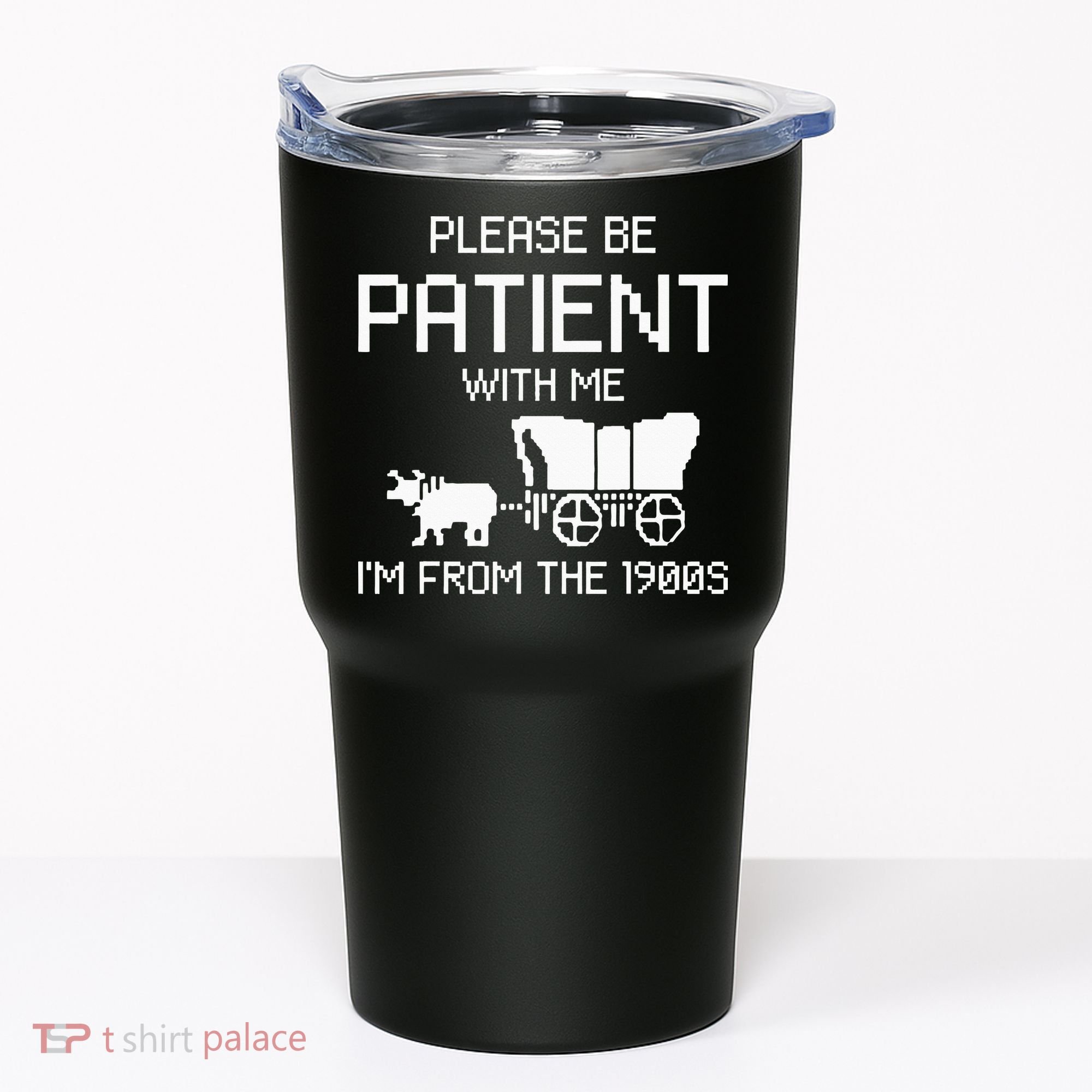 Please Be Patient With Me IM From The 1900s Tumbler