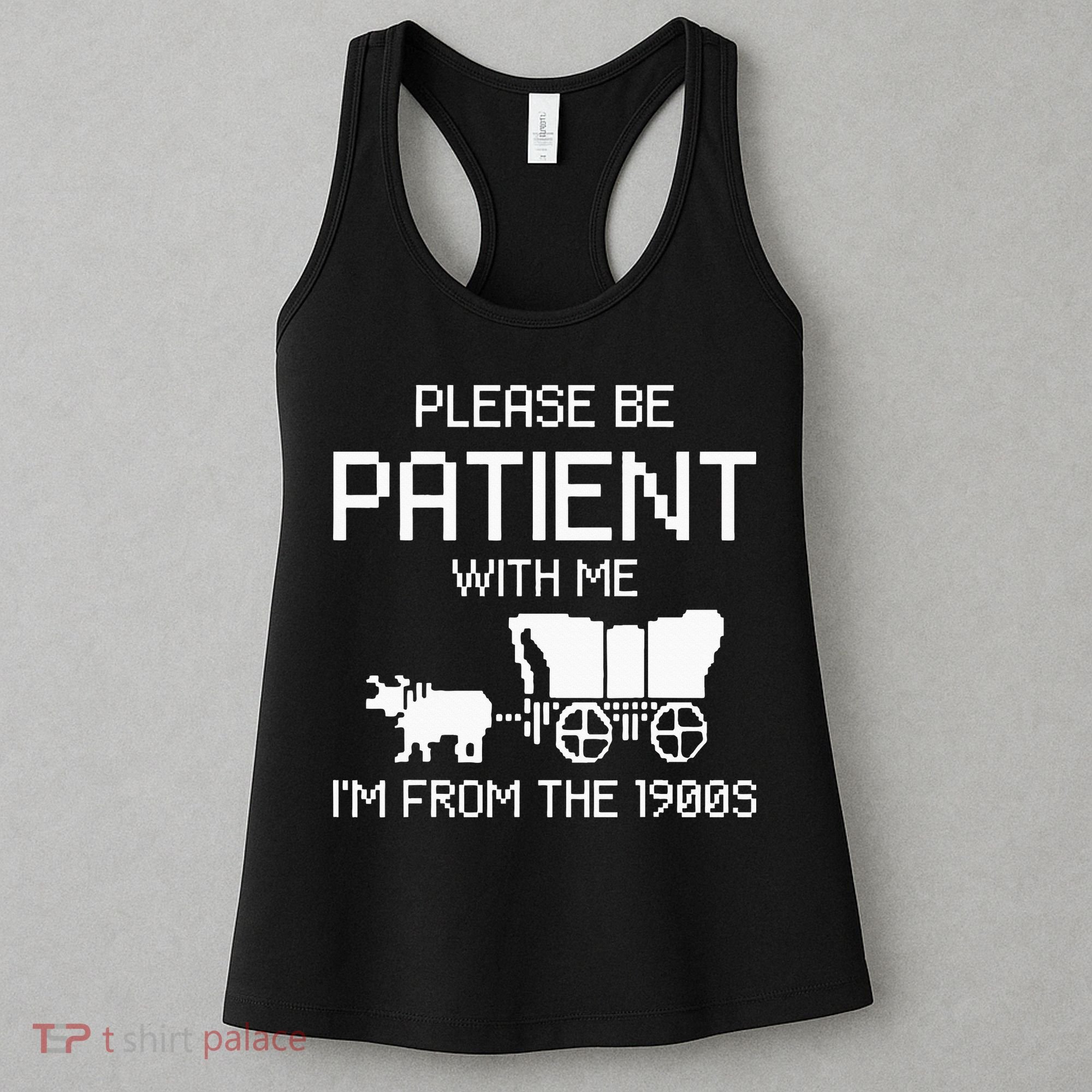 Please Be Patient With Me IM From The 1900s Women's Tank Top