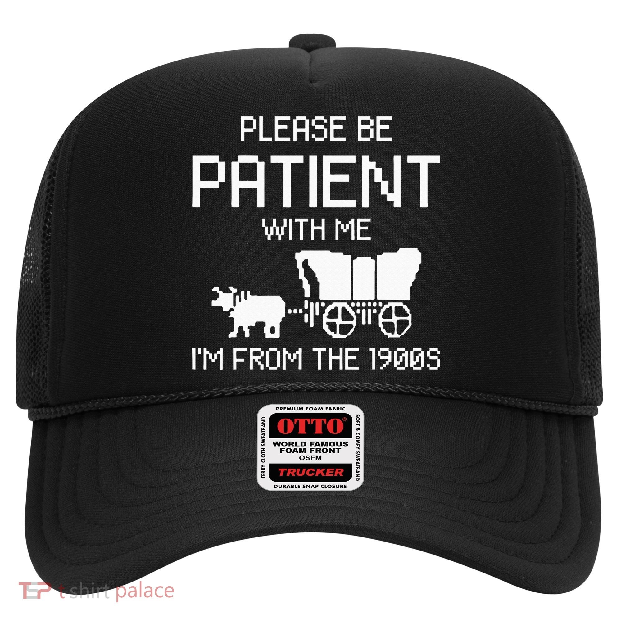 Please Be Patient With Me IM From The 1900s Hat