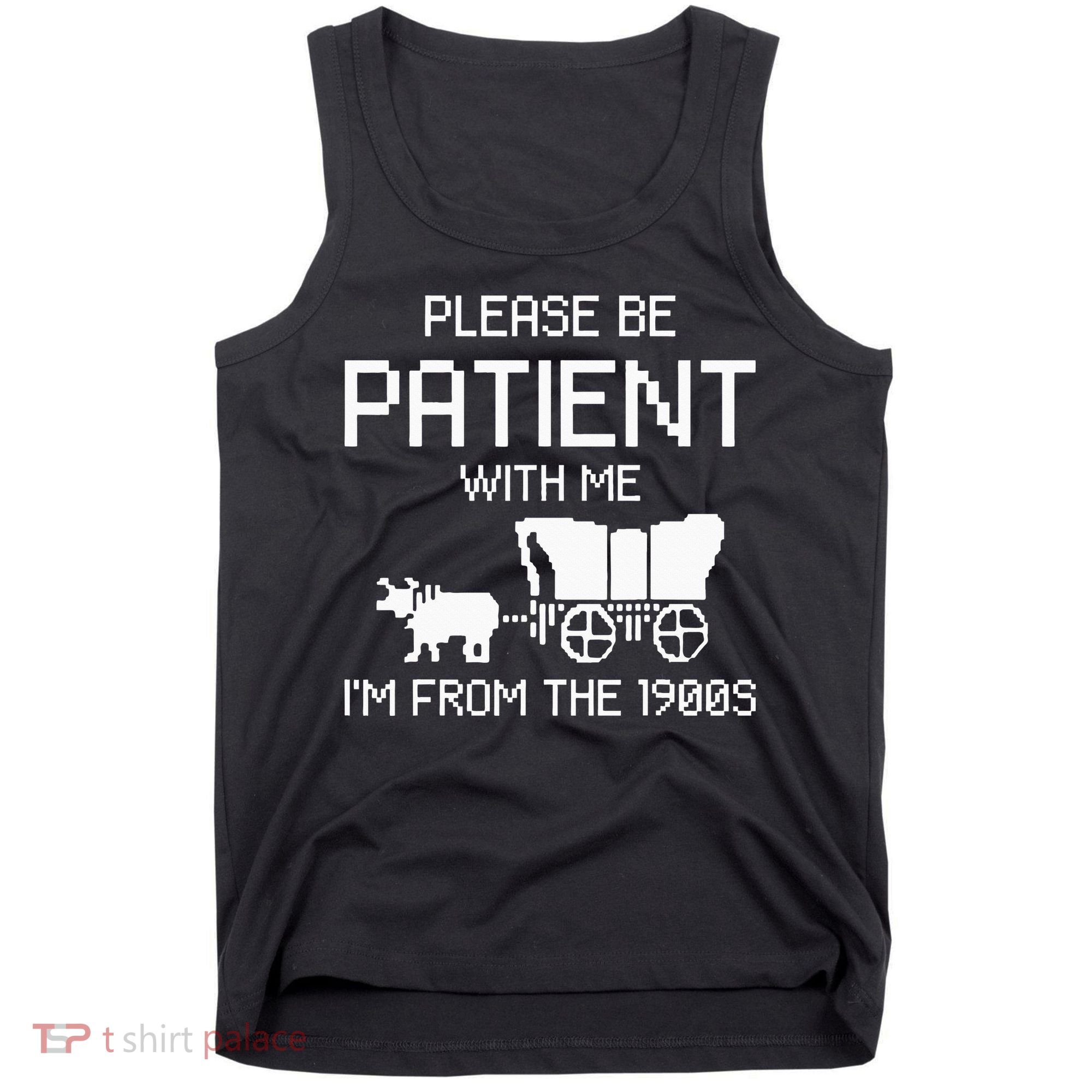 Please Be Patient With Me IM From The 1900s Tank Top