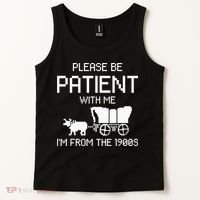 Please Be Patient With Me IM From The 1900s Tank Top thumb 2