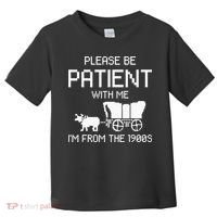Please Be Patient With Me IM From The 1900s Toddler T-Shirt thumb 0