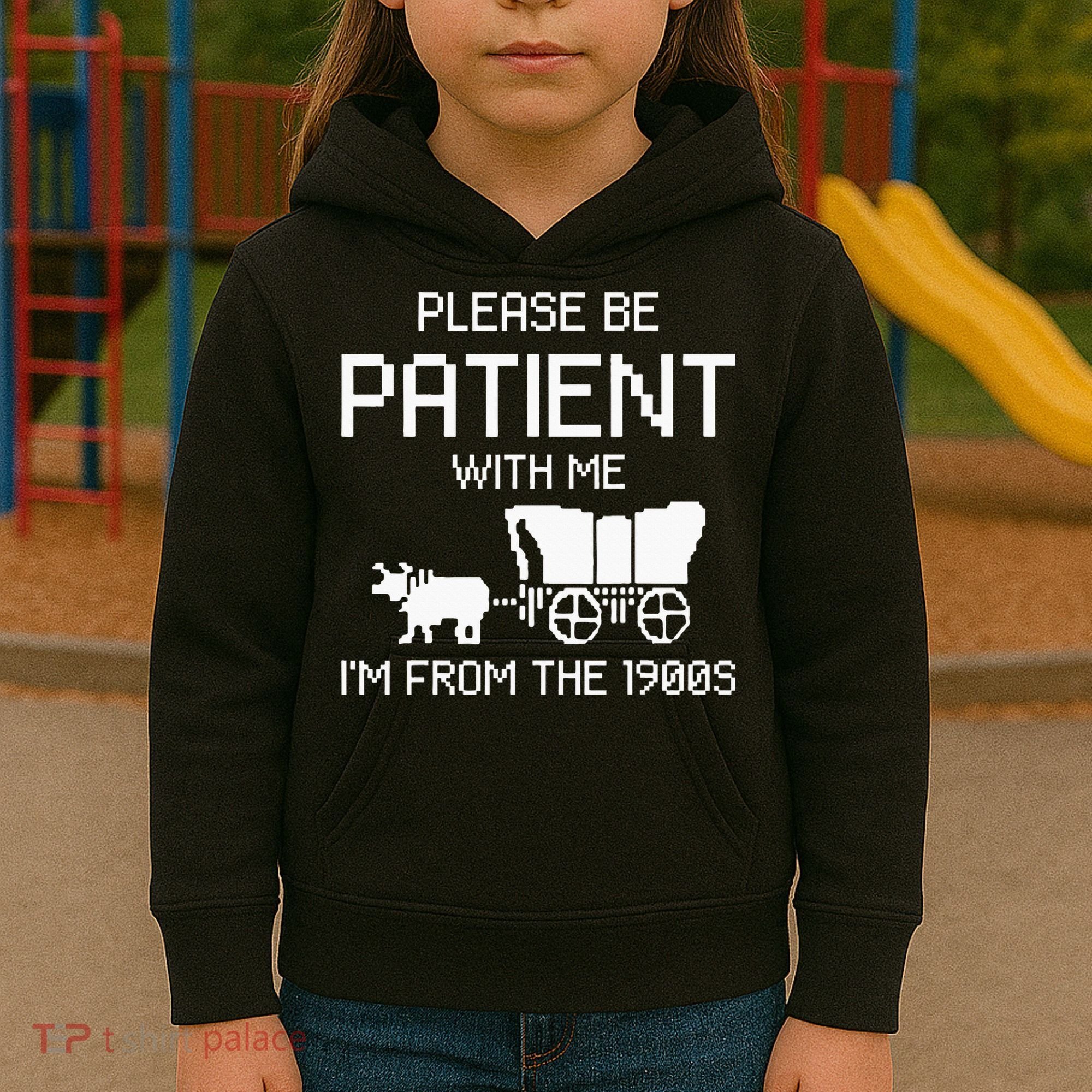 Please Be Patient With Me IM From The 1900s Kids Hoodie
