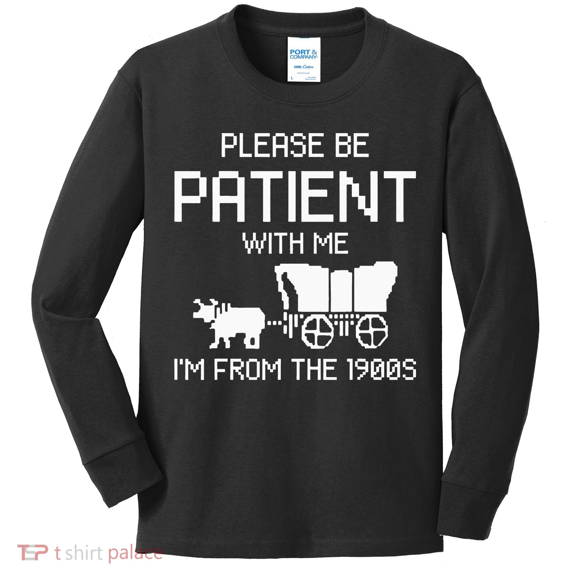 Please Be Patient With Me IM From The 1900s Kids Long Sleeve Shirt