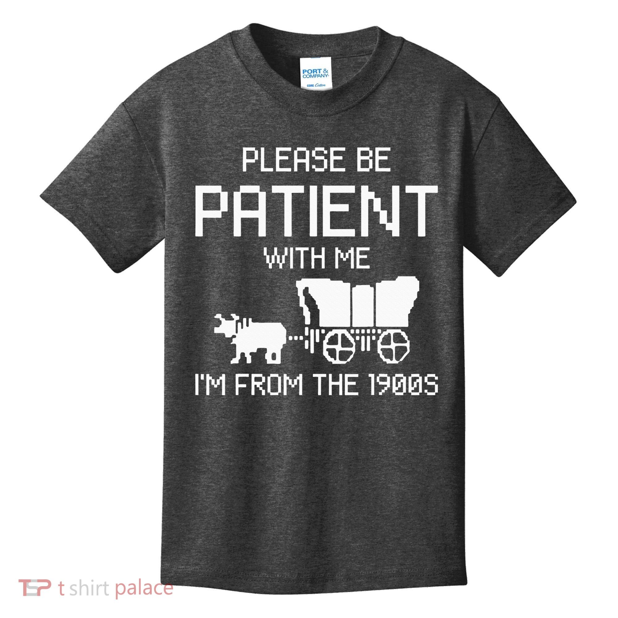 Please Be Patient With Me IM From The 1900s Kids T-Shirt