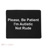 Please Be Patient IM Autistic Not Rude Mousepad thumb 0