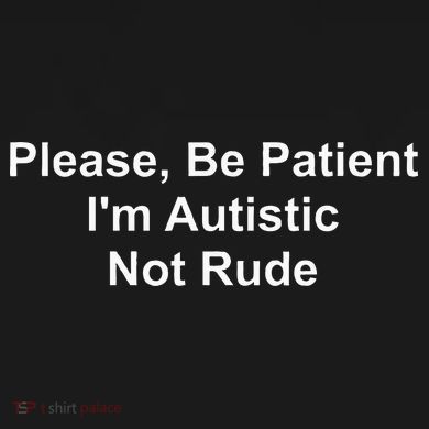 Please Be Patient IM Autistic Not Rude Tank Top