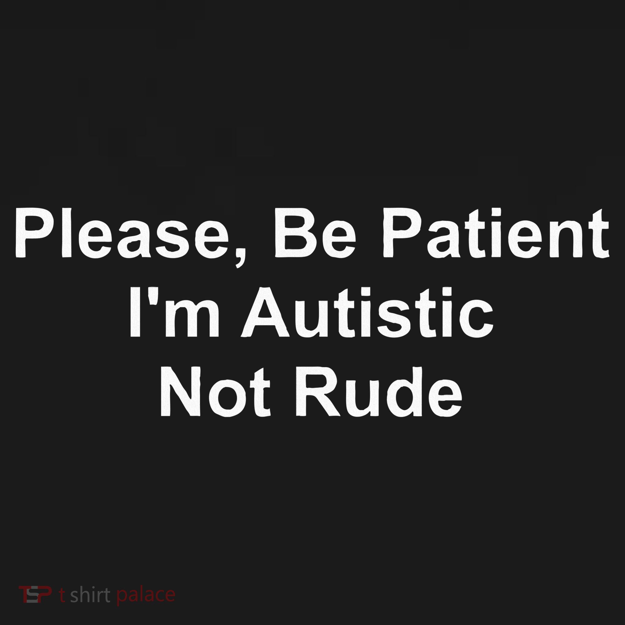 Please Be Patient IM Autistic Not Rude Kids T-Shirt