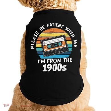 Please Be Patient With Me I'm From The 1900s Doggie Tank