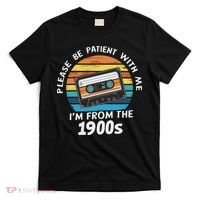 Please Be Patient With Me I'm From The 1900s T-Shirt thumb 0