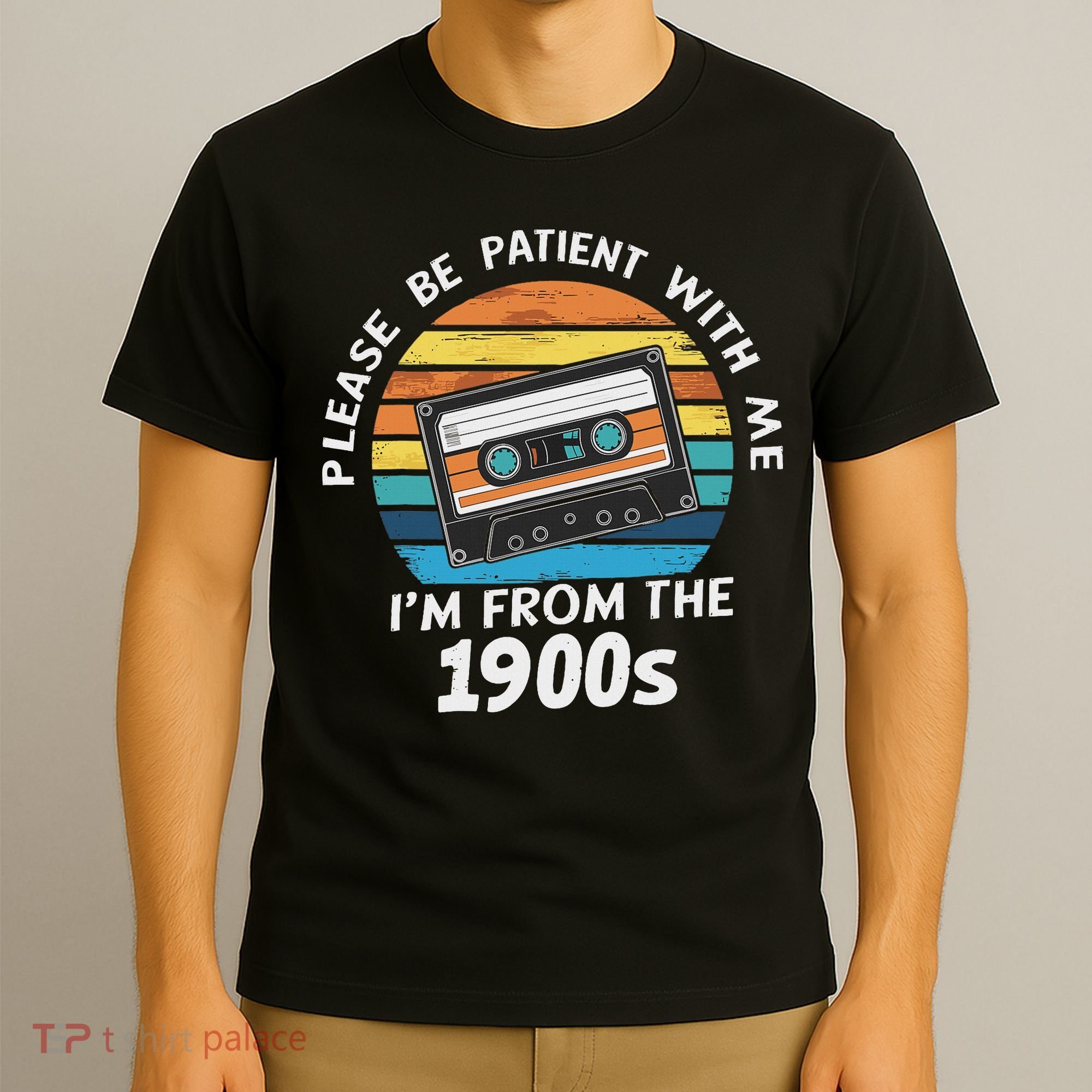 Please Be Patient With Me I'm From The 1900s T-Shirt
