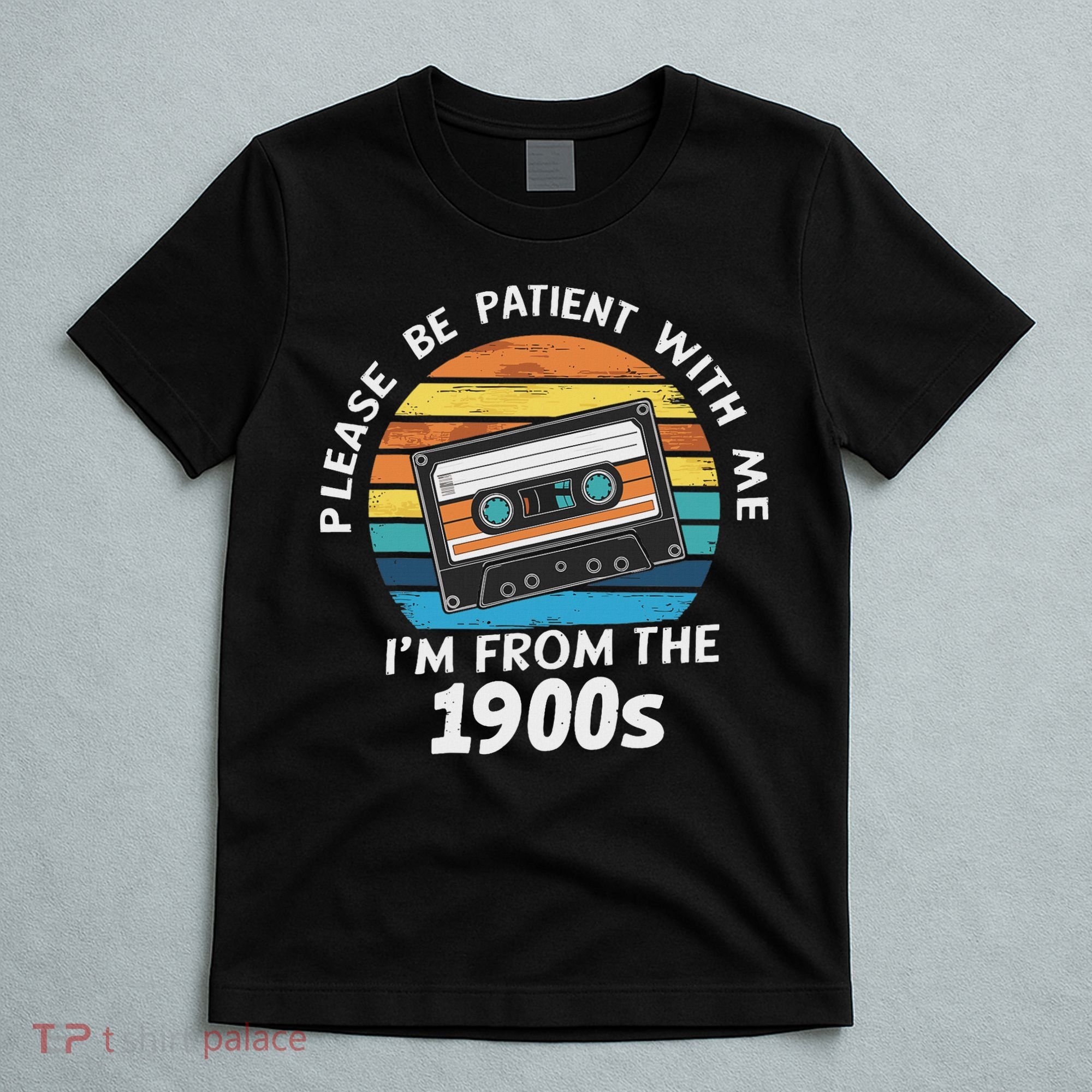 Please Be Patient With Me I'm From The 1900s T-Shirt