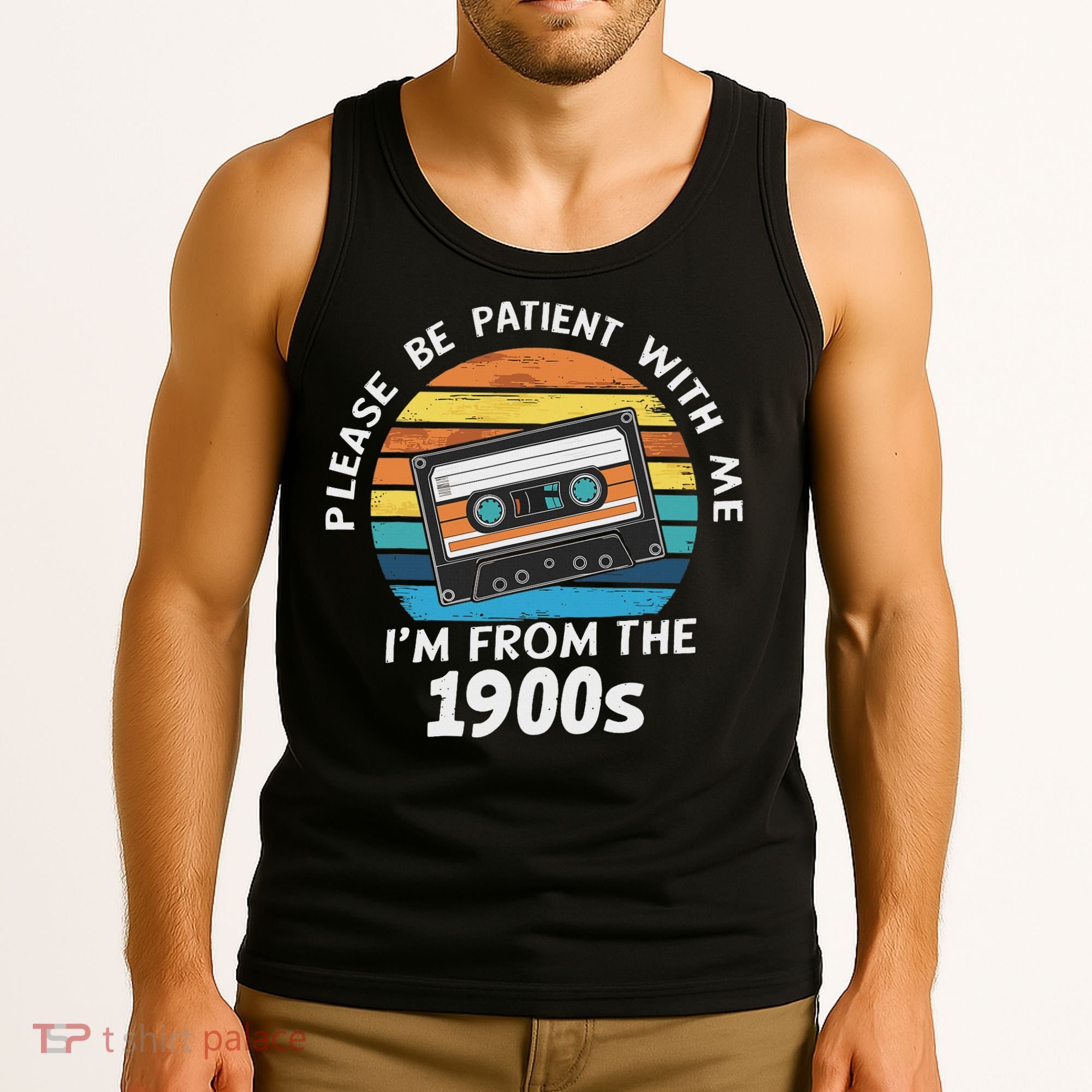 Please Be Patient With Me I'm From The 1900s Tank Top
