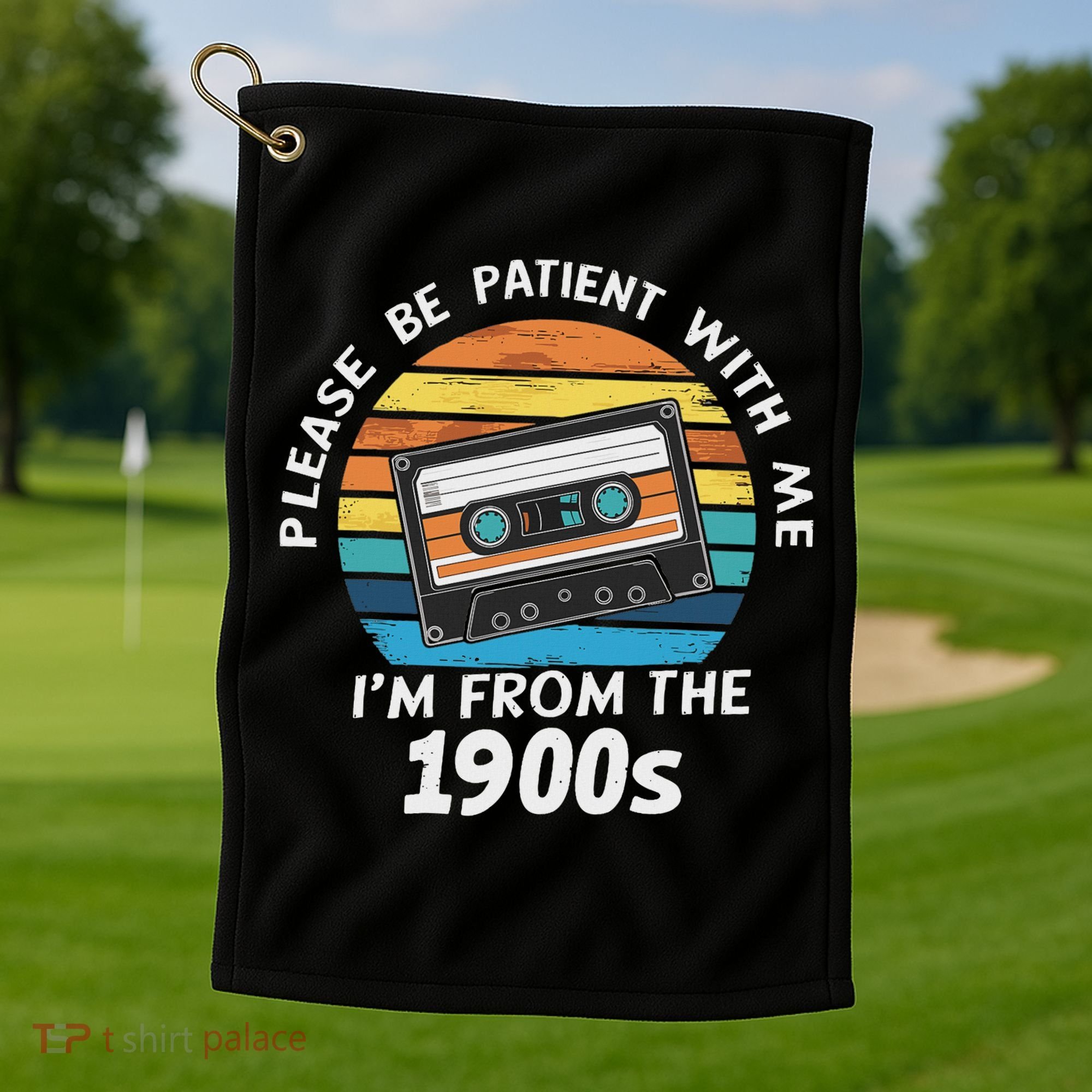 Please Be Patient With Me I'm From The 1900s Golf Towel
