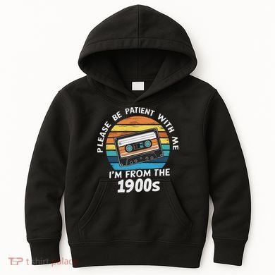 Please Be Patient With Me I'm From The 1900s Kids Hoodie