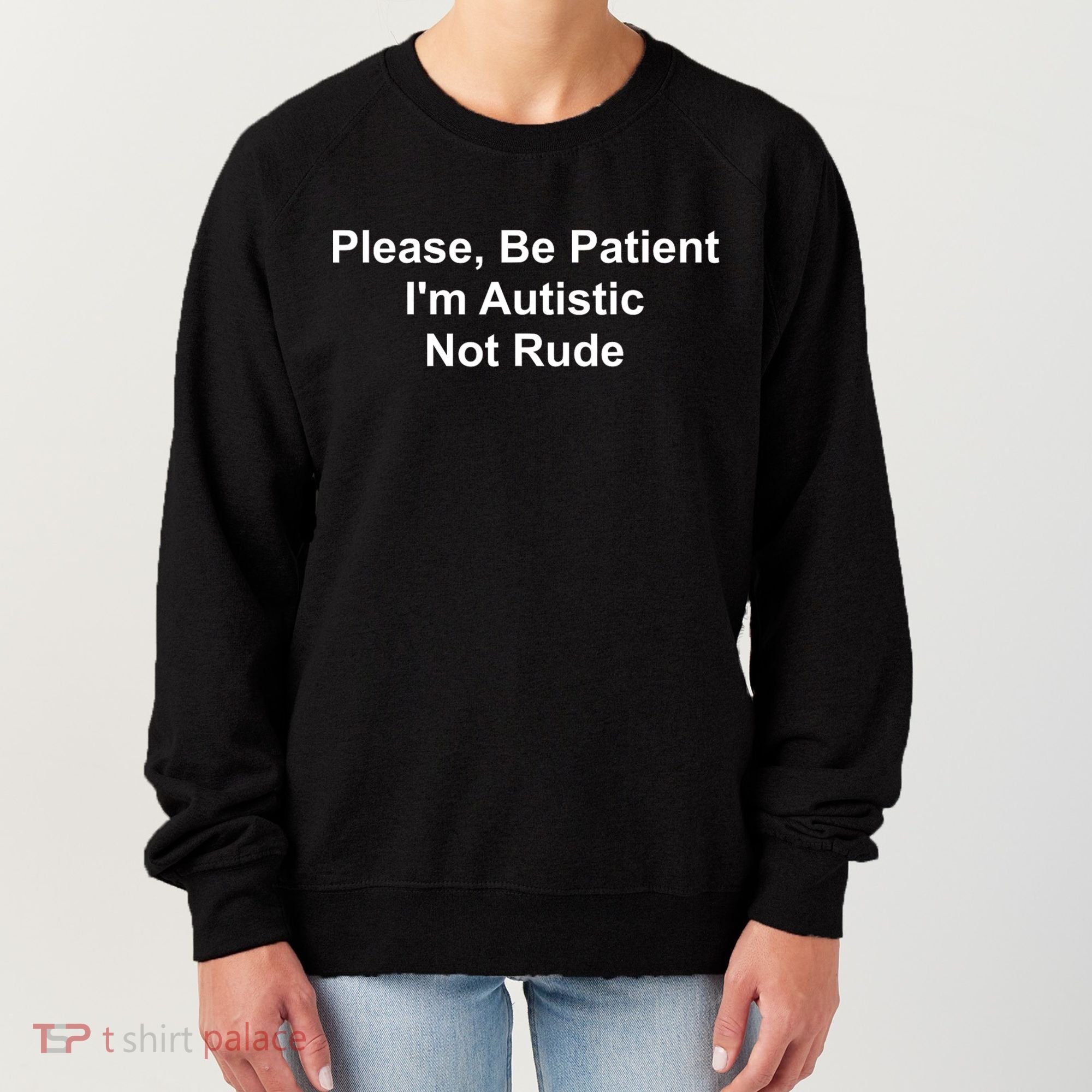 Please Be Patient Im Autistic Not Rude Women's Sweatshirt