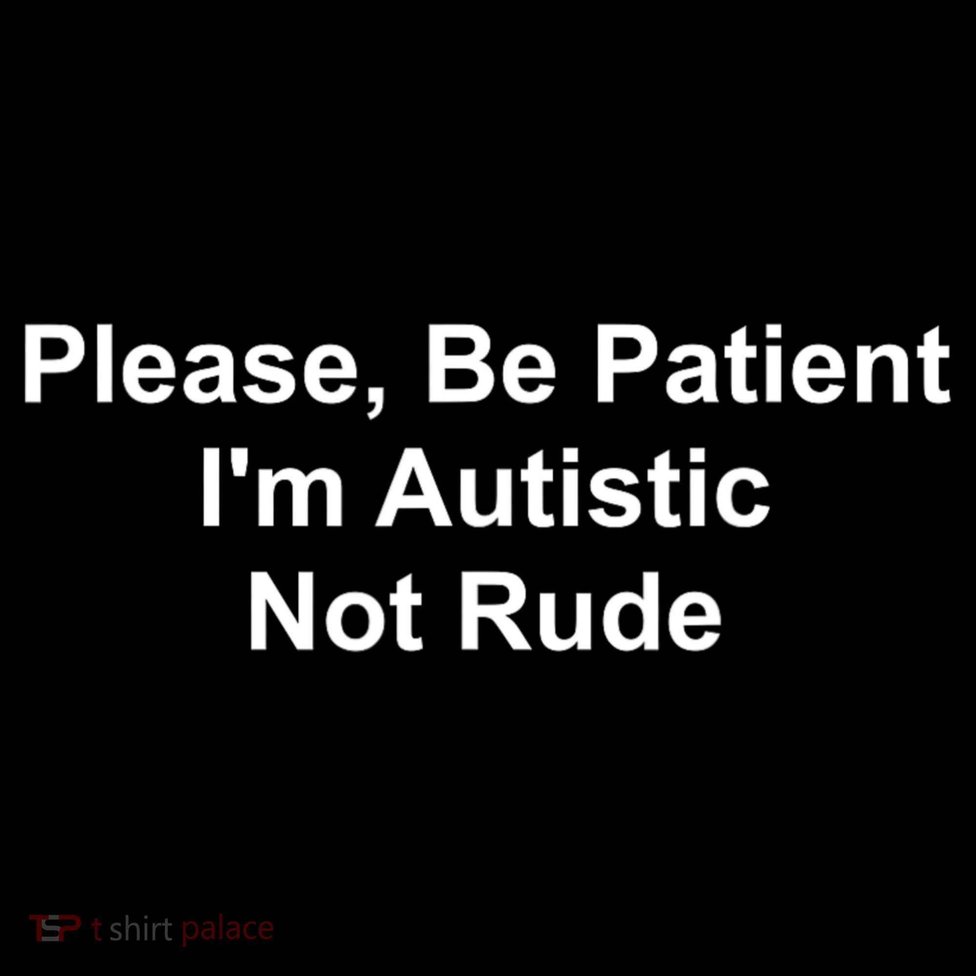 Please Be Patient Im Autistic Not Rude Sweatshirt