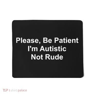 Please Be Patient Im Autistic Not Rude Mousepad