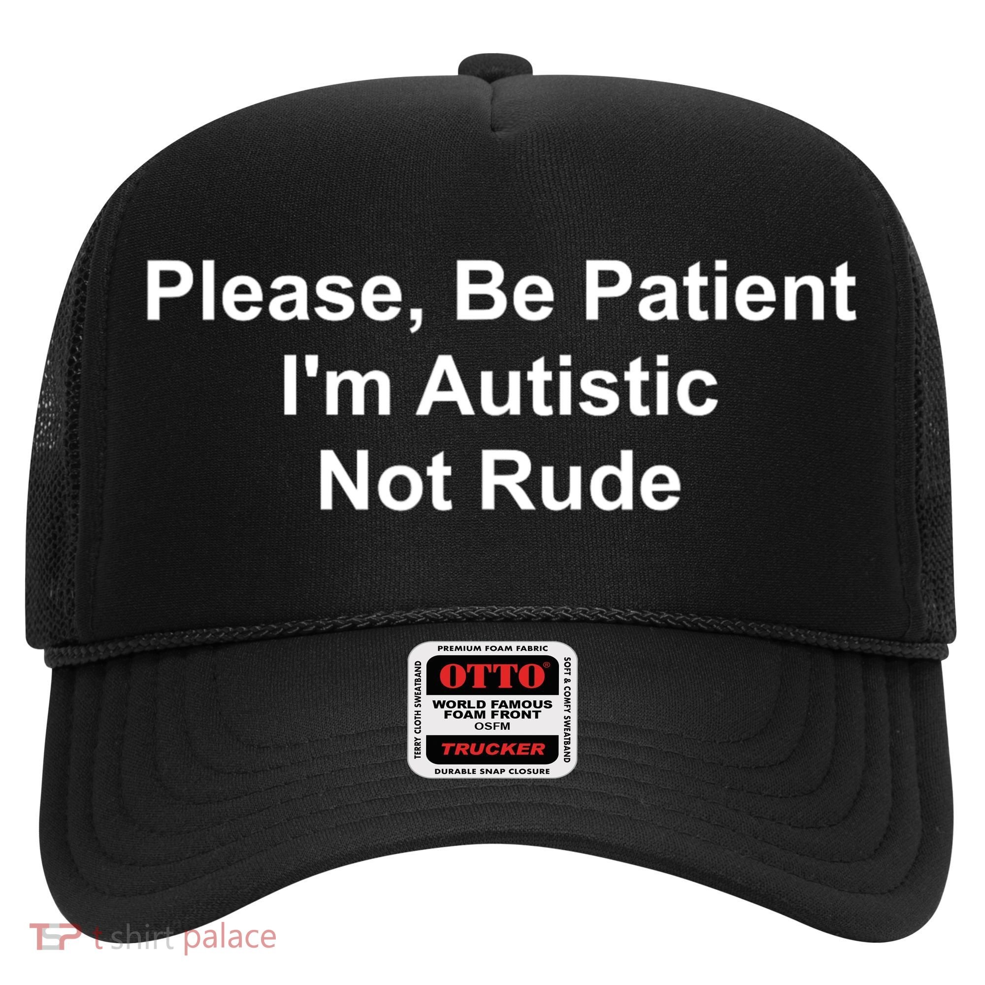 Please Be Patient Im Autistic Not Rude Hat