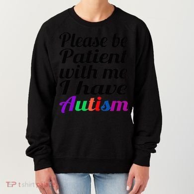 Please Be Patient With Me I Have Autism Women's Sweatshirt