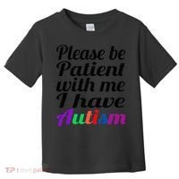 Please Be Patient With Me I Have Autism Toddler T-Shirt thumb 0