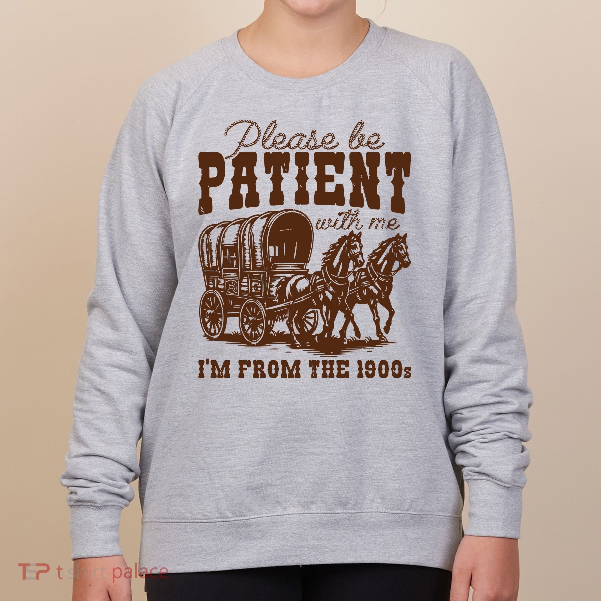 Please Be Patient With Me IM From The 1900s Women's Sweatshirt