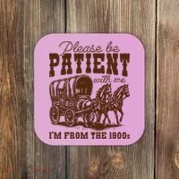 Please Be Patient With Me IM From The 1900s Coaster thumb 0