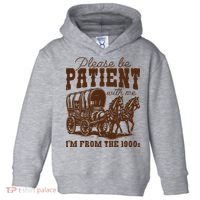 Please Be Patient With Me IM From The 1900s Toddler Hoodie thumb 0