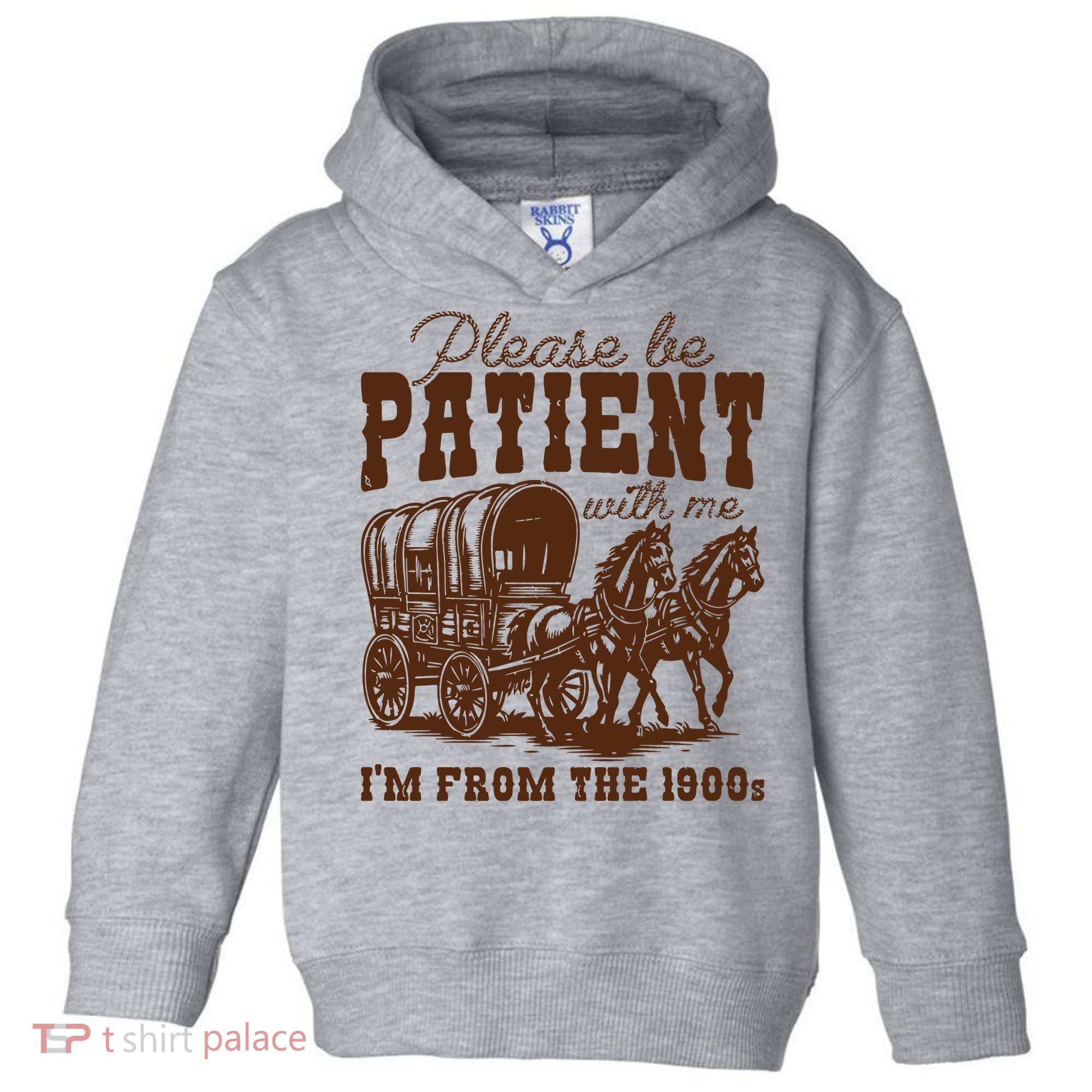 Please Be Patient With Me IM From The 1900s Toddler Hoodie