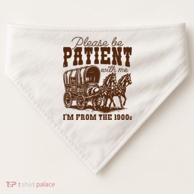 Please Be Patient With Me IM From The 1900s USA-Made Doggie Bandana