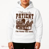Please Be Patient With Me IM From The 1900s Hoodie thumb 2