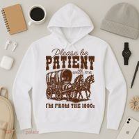 Please Be Patient With Me IM From The 1900s Hoodie thumb 3