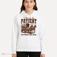 Please Be Patient With Me IM From The 1900s Hoodie thumb 5