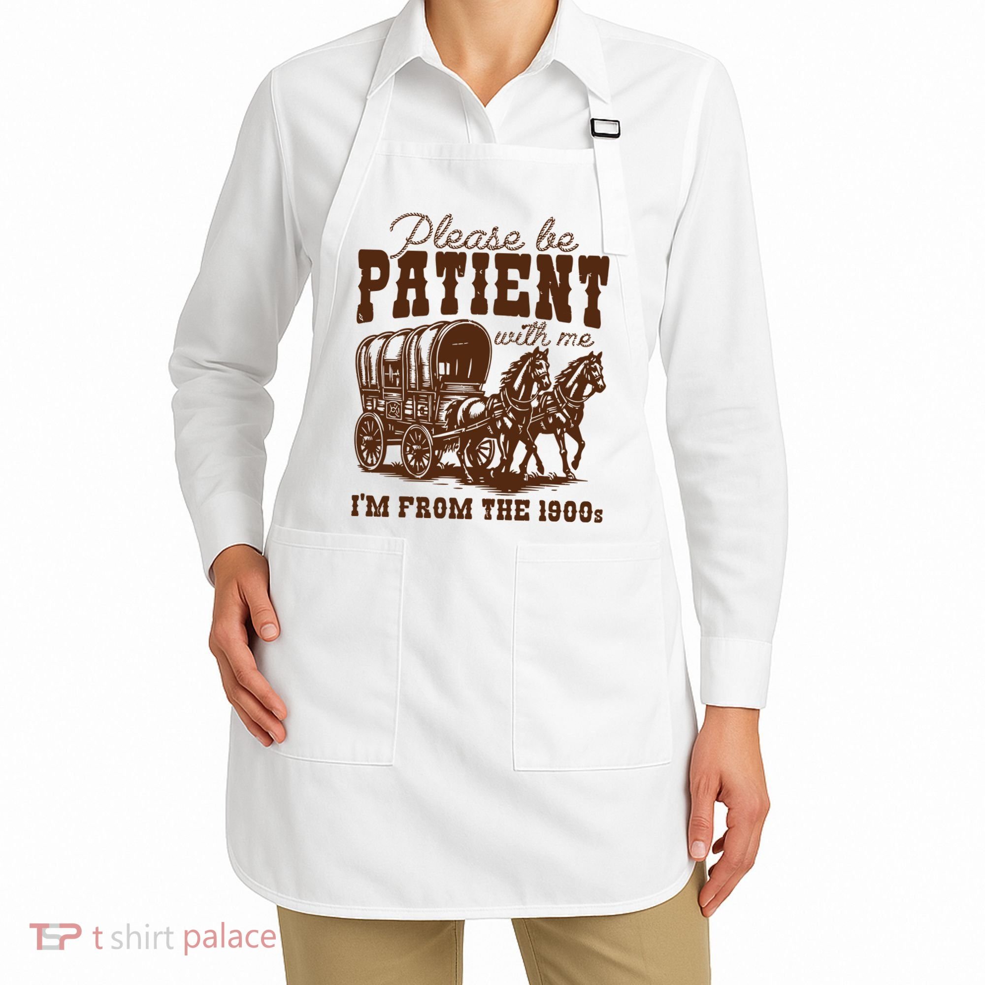 Please Be Patient With Me IM From The 1900s Apron